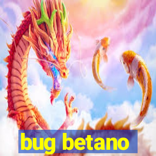 bug betano